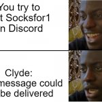 Disappointed Black Guy | You try to text Socksfor1 on Discord Clyde:
Your message could not be delivered | image tagged in disappointed black guy | made w/ Imgflip meme maker