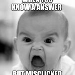 Angry Baby | WHEN YOU KNOW A ANSWER BUT MISCLICKED | image tagged in memes,angry baby | made w/ Imgflip meme maker