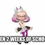 Heheh | ME WHEN 2 WEEKS OF SCHOOL LEFT | image tagged in gifs,splatoon,school is bad | made w/ Imgflip video-to-gif maker