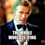 The worst always seems to be real | WHEN THINGS SEEM TO BE COMPLEX; THE WHOLE WORLD IS LYING | image tagged in charlton heston,fake news,fake history | made w/ Imgflip meme maker