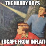 Millennial Books 1 | THE HARDY BOYS; NO ESCAPE FROM INFLATION | image tagged in hardy boys,millennials,elder millennials,economy,inflation,funny | made w/ Imgflip meme maker