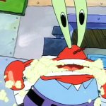 Mr. Krabs foaming at the mouth