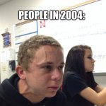 *Holds breath intensely* | PEOPLE IN 2004: | image tagged in hold breath guy muss kaufen | made w/ Imgflip meme maker