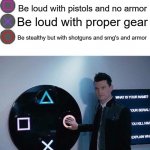 4 Buttons | Be Stealthy without a problem; Be loud with pistols and no armor; Be loud with proper gear; Be stealthy but with shotguns and smg's and armor | image tagged in 4 buttons | made w/ Imgflip meme maker