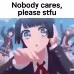 nobody cares please stfu GIF Template