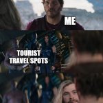 :D | ME; TOURIST TRAVEL SPOTS; MY WALLET | image tagged in thor love and thunder | made w/ Imgflip meme maker