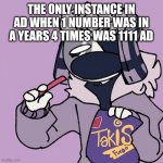 Fun facts with ruv 2 | THE ONLY INSTANCE IN AD WHEN 1 NUMBER WAS IN A YEARS 4 TIMES WAS 1111 AD | image tagged in takifuegoruvyzvat | made w/ Imgflip meme maker