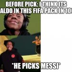 IShowSpeed in a Nutshell | BEFORE PICK: I THINK ITS RONALDO IN THIS FIFA PACK IN 100%... *HE PICKS MESSI* | image tagged in ishowspeed happy to sad,memes,funny,fifa,cristiano ronaldo,messi | made w/ Imgflip meme maker