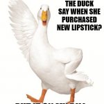 daily bad dad joke 05/24/2022 | WHAT DID THE DUCK SAY WHEN SHE PURCHASED NEW LIPSTICK? PUT IT ON MY BILL. | image tagged in aflac duck | made w/ Imgflip meme maker