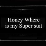 Remember | Honey Where is my Super suit | image tagged in silent movie card,super suit | made w/ Imgflip meme maker