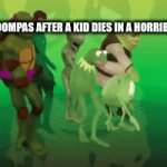 Oompa loompas be like | OOMPA LOOMPAS AFTER A KID DIES IN A HORRIBLE WAY | image tagged in gifs,mike wazowski | made w/ Imgflip video-to-gif maker