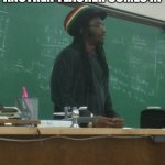 Rasta Science Teacher Meme | NOW CLASS WHENEVER ANOTHER TEACHER COMES IN; GET UP STAND UP | image tagged in memes,rasta science teacher | made w/ Imgflip meme maker