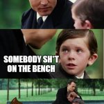 Finding neverland reverse | WHAT'S WRONG KID? SOMEBODY SH*T ON THE BENCH; AH Woz 'Ere | image tagged in johnny depp | made w/ Imgflip meme maker