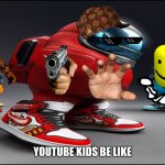 youtube kids be like | YOUTUBE KIDS BE LIKE | image tagged in among us drip | made w/ Imgflip meme maker