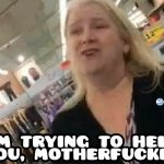 I'M TRYING TO HELP YOU MOTHERFUCKER