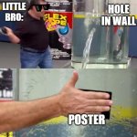 big brain | HOLE IN WALL; LITTLE BRO:; POSTER | image tagged in water tank leaking fix | made w/ Imgflip meme maker