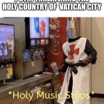 Holy Music Stops | PUTIN THREATENING THE HOLY COUNTRY OF  VATICAN CITY | image tagged in holy music stops,vatican city,vladimir putin | made w/ Imgflip meme maker