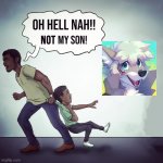 Furry haters be like: | image tagged in oh hell nah not my son,anti furry | made w/ Imgflip meme maker