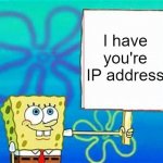 spongebob has your IP template