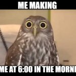 Late night at work | ME MAKING; MEME AT 6:00 IN THE MORNING | image tagged in late night at work,memes,meme,relatable | made w/ Imgflip meme maker