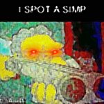 I SPOT A SIMP meme