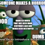 Ofcourse we saw this in all or some horror movies | WHEN SOMEONE MAKES A HORROR MOVIE; HAUNTED HOUSE THAT HAS BEEN MADE CENTURIES AGO AND NEVER BEEN DESTROYED; BLOOD; DUMB PEOPLE | image tagged in allow us to introduce ourselves | made w/ Imgflip meme maker
