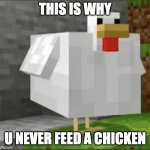 VERY bad idea | THIS IS WHY; U NEVER FEED A CHICKEN | image tagged in cursed chicken | made w/ Imgflip meme maker