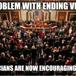 How do you end violence when everyone from the president down is using the most inflamatory language in decades? | THE PROBLEM WITH ENDING VIOLENCE; IS POLITICIANS ARE NOW ENCOURAGING VIOLENCE | image tagged in congress,violence,stop,hatred | made w/ Imgflip meme maker