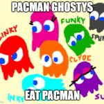 PacMan ghosts-Drawception | PACMAN GHOSTYS; EAT PACMAN | image tagged in pacman ghosts | made w/ Imgflip meme maker