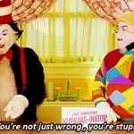 You're not just wrong, you're stupid. GIF Template