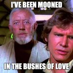 Bushes of Love | I'VE BEEN MOONED; IN THE BUSHES OF LOVE | image tagged in obi wan that's no moon,mooned,bad lip reading,obi wan kenobi,funny memes,star wars memes | made w/ Imgflip meme maker