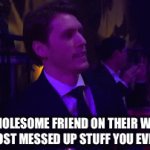 Dat one guy | THE WHOLESOME FRIEND ON THEIR WAY TO SAY THE MOST MESSED UP STUFF YOU EVER HEARD | image tagged in gifs,ha ha tags go brr,random tag,you have been eternally cursed for reading the tags | made w/ Imgflip video-to-gif maker