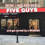 Brand name bombshell | WOW, I WALKED INTO; and got served by a WOMAN! | image tagged in trading,branding,transgender,male privilege,feminism,fast food | made w/ Imgflip meme maker