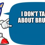 Sonic doesn't talk about Bruno | I DON'T TALK ABOUT BRUNO! | image tagged in sonic sez | made w/ Imgflip meme maker