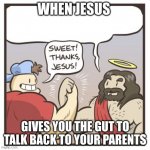 Thanks Jesus | WHEN JESUS; GIVES YOU THE GUT TO TALK BACK TO YOUR PARENTS | image tagged in thanks jesus | made w/ Imgflip meme maker