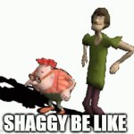 Shaggy | SHAGGY BE LIKE | image tagged in gifs,shaggy meme | made w/ Imgflip video-to-gif maker