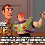 That’s just sad | MY FRIEND TELLING ME ABOUT HOW THEY GOT TO WATCH A GOOD MOVIE IN MATHS CLASS, AND GOT TO PLAY GAMES IN ENGLISH CLASS AND HOW THEY WENT TO A  | image tagged in memes,x x everywhere | made w/ Imgflip meme maker