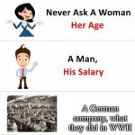 What did you do in the war? | A German company, what they did in WWII | image tagged in never ask a woman,nazis,german,wwii,germany | made w/ Imgflip meme maker