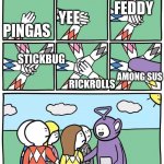 Power Ranger Teletubbies | PINGAS YEE FEDDY STICKBUG RICKROLLS AMONG SUS | image tagged in power ranger teletubbies,pingas,yee,stickbug,rickroll,among us | made w/ Imgflip meme maker