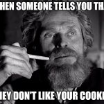 Makes you want to curse them | WHEN SOMEONE TELLS YOU THAT; THEY DON'T LIKE YOUR COOKIN' | image tagged in lighthouse | made w/ Imgflip meme maker