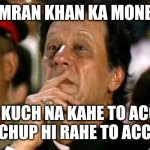 imran khan | PM IMRAN KHAN KA MONBRAT; LAB KUCH NA KAHE TO ACCHA HAI YE CHUP HI RAHE TO ACCHA HAI | image tagged in imran khan | made w/ Imgflip meme maker