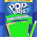 Yum | GLOW STICK FLUID | image tagged in pop tart | made w/ Imgflip meme maker