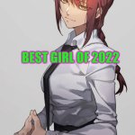 Makima Chainsaw man | BEST GIRL OF 2022 | image tagged in makima chainsaw man | made w/ Imgflip meme maker