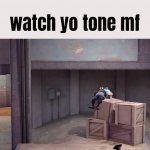 watch yo tone mf meme