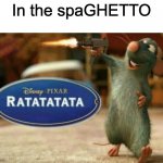 ratatata | In the spaGHETTO | image tagged in ratatata,ghetto,spaghetti,ratatouille | made w/ Imgflip meme maker