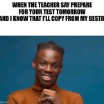 Fishy Student | WHEN THE TEACHER SAY PREPARE FOR YOUR TEST TOMORROW
AND I KNOW THAT I'LL COPY FROM MY BESTIE | image tagged in ready rema,nigeria | made w/ Imgflip meme maker