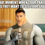 Image titel | THAT MOMENT WHEN YOUR PARENT SAYS THEY WANT TO SEE YOUR GRADES | image tagged in markiplier metro man | made w/ Imgflip meme maker