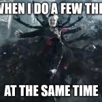 zombie strange | ME WHEN I DO A FEW THINGS; AT THE SAME TIME | image tagged in zombie strange | made w/ Imgflip meme maker