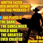 Val Kilmir IS Roland | IF KING HAD WRITTEN FASTER
IF CGI HAD BEEN INVENTED SOONER
IF RON HOWARD HAD PRODUCED IT 
AND
IF VAL KILMIR HAD PLAYED IT; THE DARK TOWER: THE GUNSLINGER WOULD HAVE BEEN THE GREATEST FILM EVER CREATED; VAL KILMIR; It is still the greatest story ever written | image tagged in roland the gunslinger,dark tower series,stephen king,the dark tower,gunglinger,memes | made w/ Imgflip meme maker