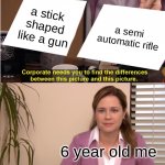 free bierock | a stick shaped like a gun a semi automatic rifle 6 year old me | image tagged in memes,they're the same picture | made w/ Imgflip meme maker